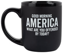 Load image into Gallery viewer, &quot;Good Morning America What Are You Offended By Today?&quot;
