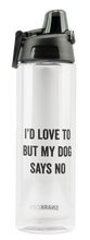 Load image into Gallery viewer, "I'd Love To But My Dog Says No"