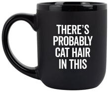 Load image into Gallery viewer, &quot;There&#39;s Probably Cat Hair In This&quot; Coffee Mug
