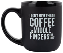Load image into Gallery viewer, &quot;I Don&#39;t Have Enough Coffee Or Middle Fingers For Today&quot;
