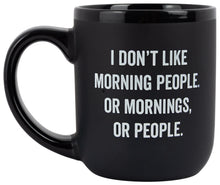 Load image into Gallery viewer, &quot;I Don&#39;t Like Morning People. Or Mornings, Or People.&quot;
