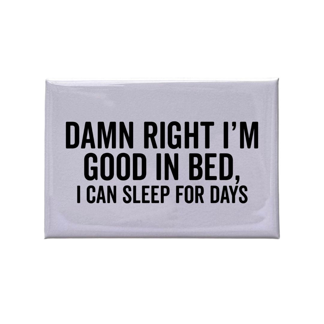 Damn Right I'm Good In Bed. I Can Sleep For Days – Snark City