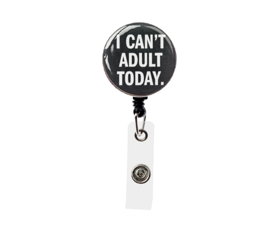 I Can't Adult Today Badge Reel