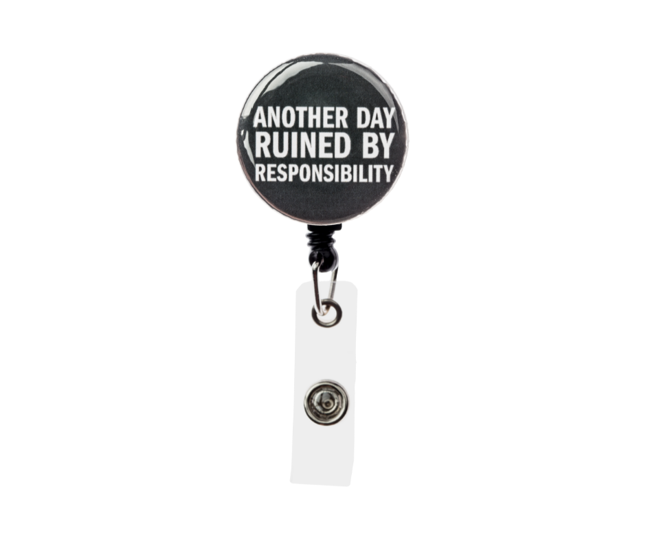Another Day Ruined By Adult Responsibilities Badge Reel