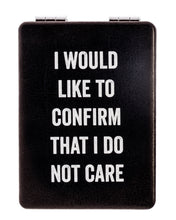 Load image into Gallery viewer, &quot;I Would Like To Confirm That I Do Not Care&quot; Compact Mirror
