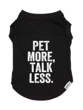 Load image into Gallery viewer, &quot;Pet More, Talk Less.&quot;
